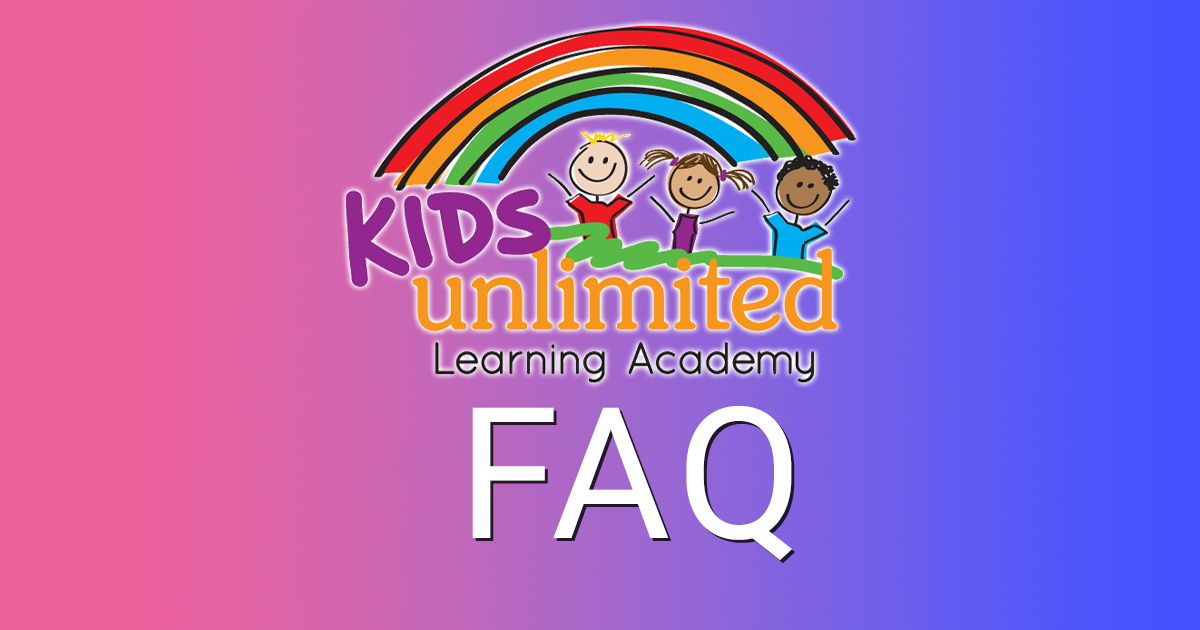 Frequently Asked Questions - Kids Unlimited Learning Academy